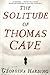The Solitude of Thomas Cave by Georgina Harding