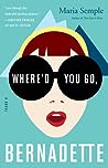 Where'd You Go, Bernadette by Maria Semple
