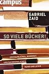 So viele Bücher! Erstaunliches, Kurioses und Nachdenkliches r... by Gabriel Zaid