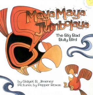 Maya Maya Jumbolaya (Big Bad Bully Bird)