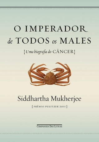 O imperador de todos os males: uma biografia do câncer