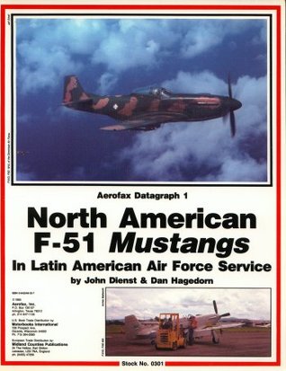 North American F-51 Mustangs In Latin American Air Force Service (Aerofax Datagraph, #1)