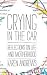 Crying in the Car: Reflections on Life and Motherhood