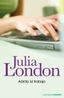 Adicta al trabajo by Julia London