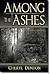 Among the Ashes by Cheryl A. Denton