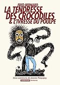 La tendresse des crocodiles & L'ivresse du poulpe