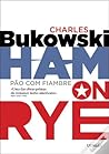 Ham on Rye - Pão com Fiambre by Charles Bukowski