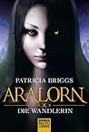 Aralorn - Die Wandlerin by Patricia Briggs