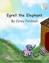 Egret the Elephant by Corey  Feldman