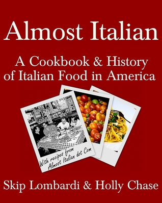 Almost Italian: A Cookbook & History of Italian Food in America