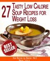 27 Tasty Low Calorie Soup Recipes for Rapid Weight Loss: Forget About the Extra Weight Forever (Best Recipes for Dieters)