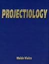 Projectiology by Waldo Vieira