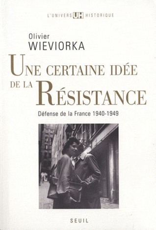 Une certaine idée de la Résistance : défense de la France - 1940-1949