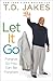 Let It Go: Forgive So You C...