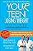 YOU(r) Teen: Losing Weight: The Owner's Manual to Simple and Healthy Weight Management at Any Age