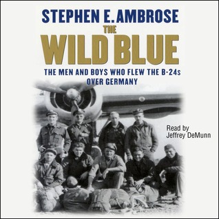 The Wild Blue: The Men and Boys Who Flew the B-24s Over Germany