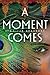 A Moment Comes by Jennifer Bradbury A Moment Comes by Jennifer Bradbury