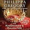 The Kingmaker's Daughter by Philippa Gregory