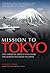 Mission to Tokyo by Robert F. Dorr