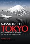 Mission to Tokyo: The American Airmen Who Took the War to the Heart of Japan