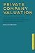 Private Company Valuation: How Credit Risk Reshaped Equity Markets and Corporate Finance Valuation Tools (Global Financial Markets)