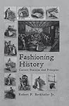 Fashioning History: Current Practices and Principles