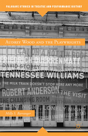 Audrey Wood and the Playwrights (Palgrave Studies in Theatre and Performance History)