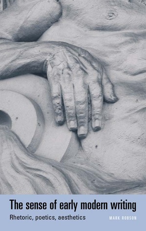 The sense of early modern writing: Rhetoric, poetics, aesthetics (Paperback)