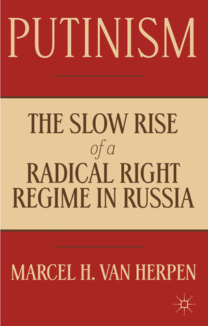 Putinism: The Slow Rise of a Radical Right Regime in Russia (Hardcover)