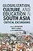 Globalization, Culture, and Education in South Asia: Critical Excursions