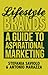 Lifestyle Brands: A Guide to Aspirational Marketing