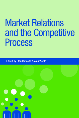 Market relations and the competitive process (New Dynamics of Innovation and Competition)
