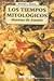 Los Tiempos Mitológicos