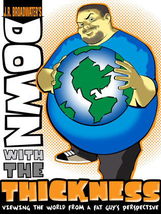 Down With The Thickness: Viewing The World From A Fat Guy's Perspective