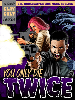 You Only Die Twice (An Authentic Clay Colt Adventure, #1)