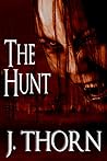 The Hunt by J. Thorn The Hunt by J. Thorn
