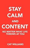 Stay Calm And Content : No Matter What Life Throws At You