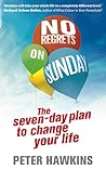 No Regrets on Sunday: The Seven-Day Plan to Change Your Life No Regrets on Sunday: The Seven-Day Plan to Change Your Life