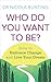 Who Do You Want to Be?: How to Embrace Change and Live Your Dream