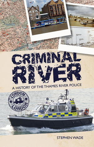 Criminal River: A History of the Thames River Police (Hardcover)