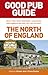 The Good Pub Guide: The North of England