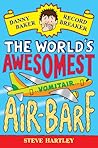 The World's Awesomest Air-Barf by Steve Hartley The World's Awesomest Air-Barf by Steve Hartley