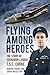Flying Among Heroes: The Story of Squadron Leader T.S.C. Cooke