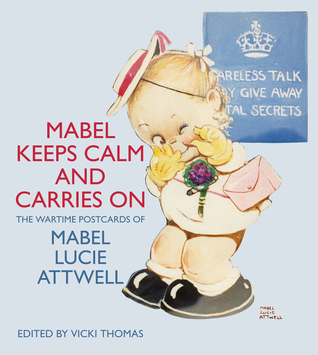 Mabel Keeps Calm and Carries On: The Wartime Postcards of Mabel Lucie Attwell