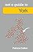 York: Not a Guide to