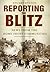 Reporting the Blitz: News f...