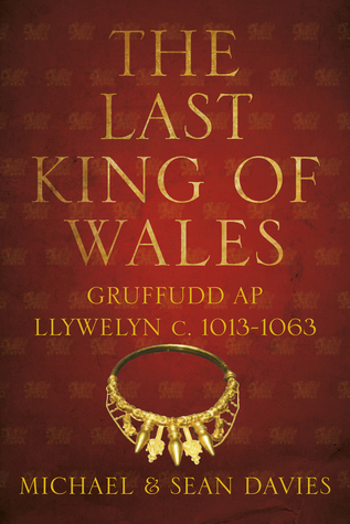 The Last King of Wales: Gruffudd ap Llywelyn, c. 1013-1063