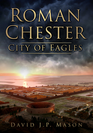 Roman Chester: Fortress at the Edge of the World