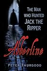 Abberline: The Man Who Hunted Jack the Ripper