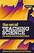 The Art of Teaching Science: For Middle and Secondary School